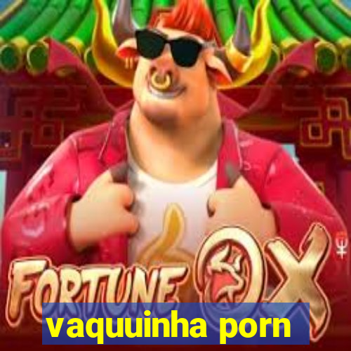 vaquuinha porn